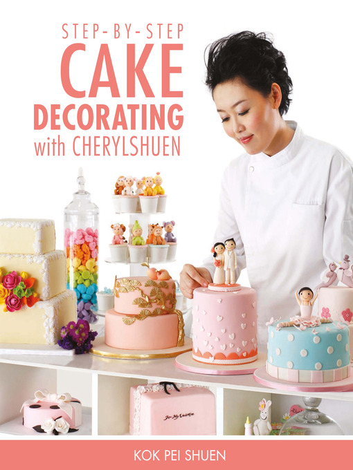 Title details for Step-by-Step Cake Decorating with Cherylshuen by Kok Pei Shuen - Available